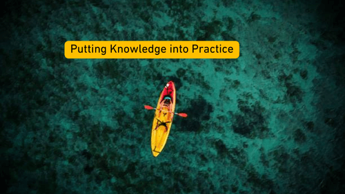 Putting knowledge into practice